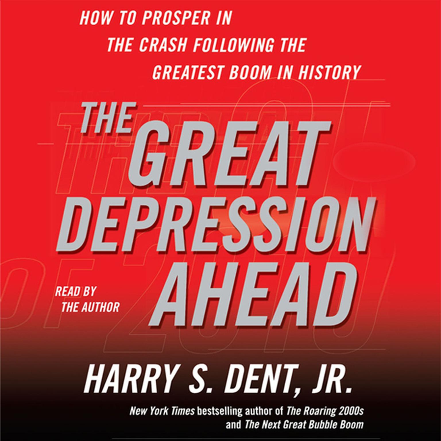 The Great Depression Ahead (Abridged): How to Prosper in the Crash That Follows the Greatest Boom in History Audiobook, by Harry S. Dent