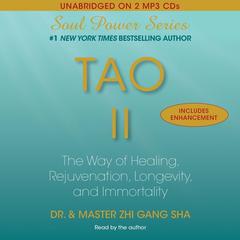 Tao II: The Way of Healing, Rejuvenation, Longevity, and I Audiobook, by Dr. Zhi Gang Sha
