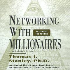 Networking with Millionnaires Audiobook, by Thomas J. Stanley