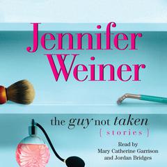 The Guy Not Taken: Stories Audiobook, by Jennifer Weiner