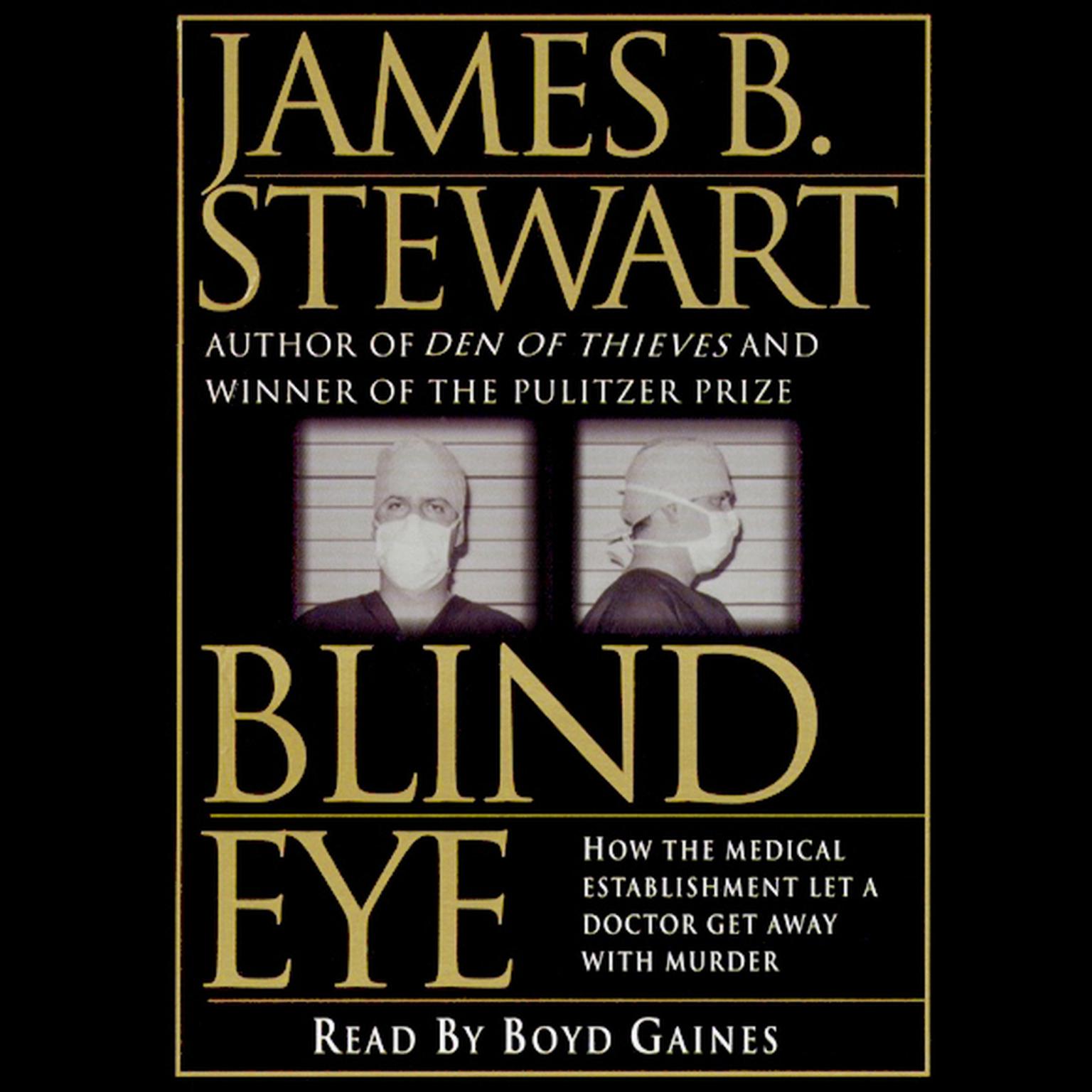 Blind Eye (Abridged): The Terrifying Story of a Doctor Who Got Away with Murder Audiobook, by James B. Stewart