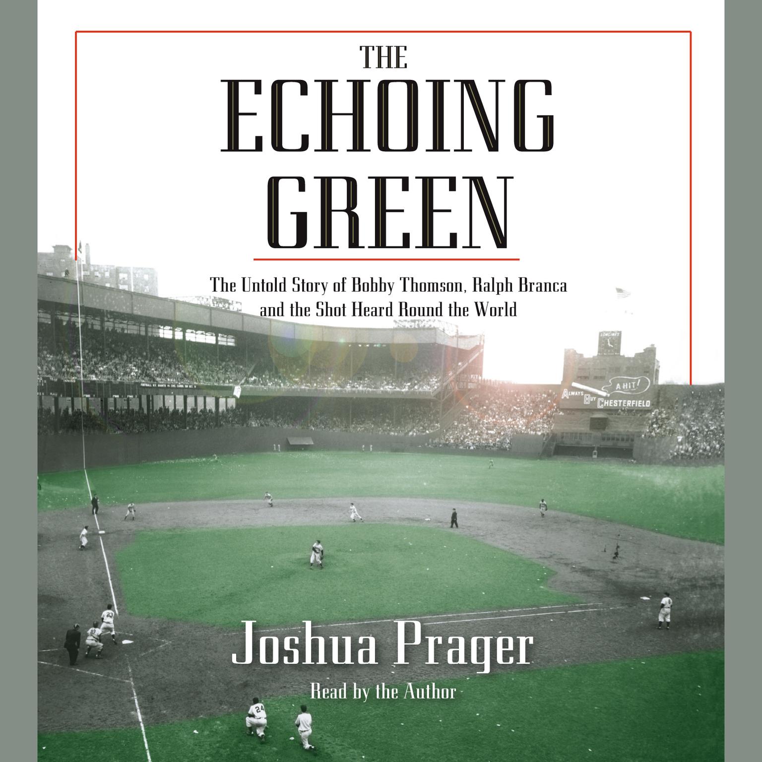 The Echoing Green (Abridged): The Untold Story of Bobby Thomson, Ralph Branca, and the Shot Heard Round the World Audiobook, by Joshua Prager