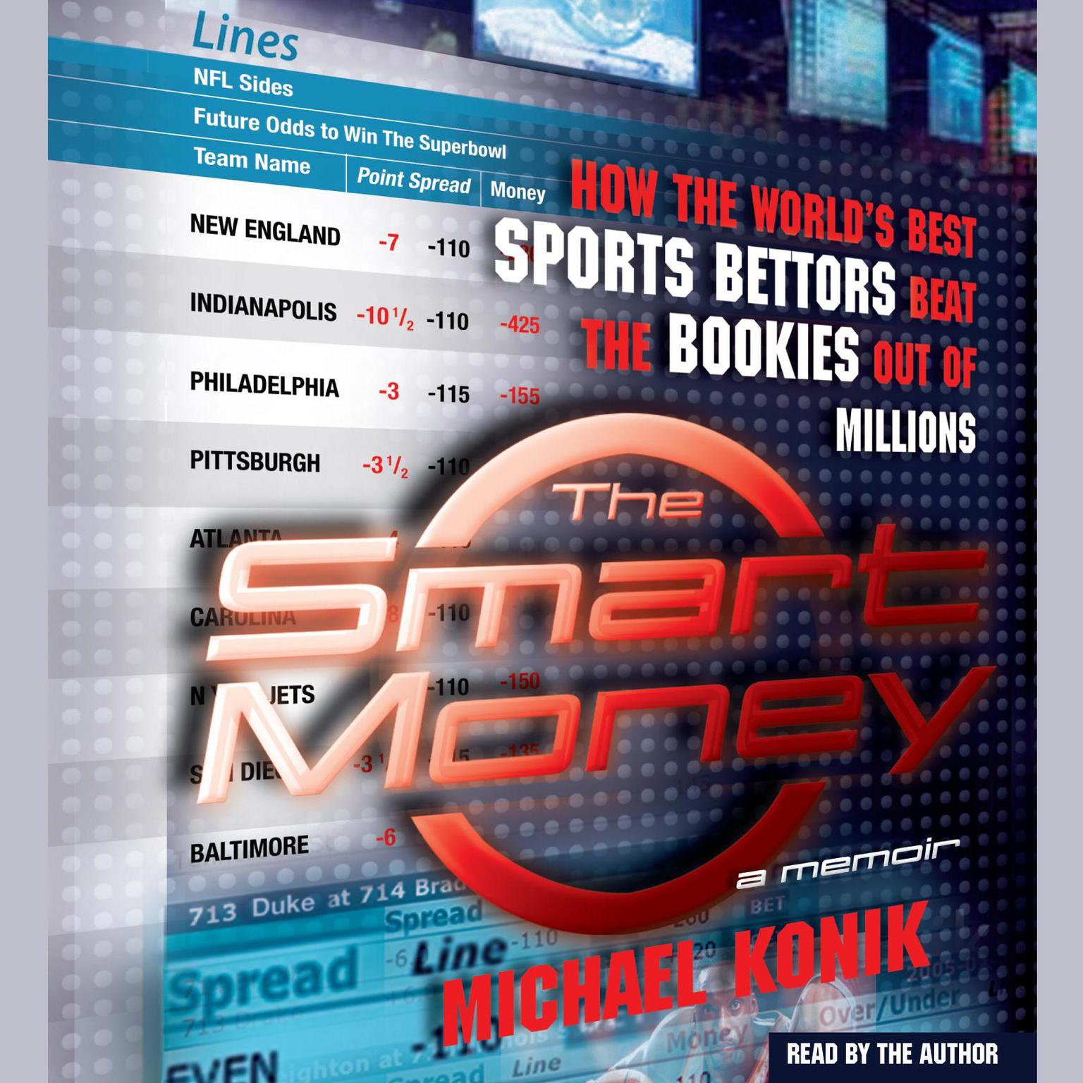 The Smart Money (Abridged): How the Worlds Best Sports Bettors Beat the Bookies Out of Millions Audiobook, by Michael Konik