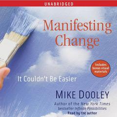 Manifesting Change: It Couldn't Be Easier Audiobook, by Mike Dooley