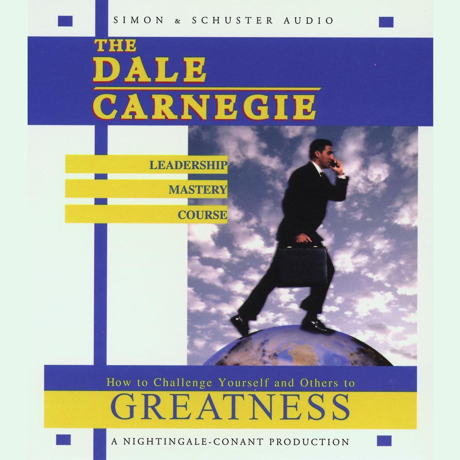The Dale Carnegie Leadership Mastery Course (Abridged): How To Challenge Yourself and Others To Greatness Audiobook, by Dale Carnegie 