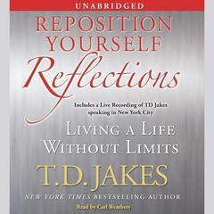 Reposition Yourself Reflections: Living a Life Without Limits Audiobook, by T. D. Jakes