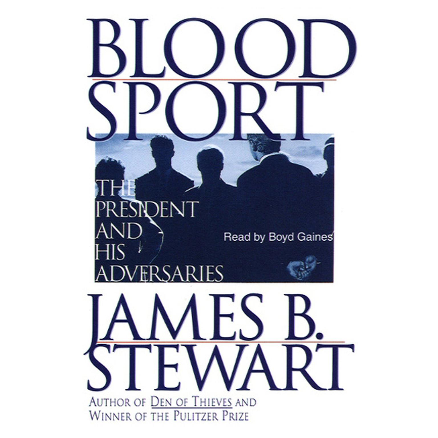 Blood Sport (Abridged): The President and His Adversaries Audiobook, by James B. Stewart