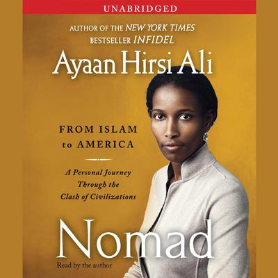 Nomad: From Islam to America: A Personal Journey Through the Clash of Civilizations Audiobook, by Ayaan Hirsi Ali