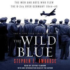 The Wild Blue: The Men and Boys Who Flew the B-24s Over Germany Audiobook, by Stephen E. Ambrose