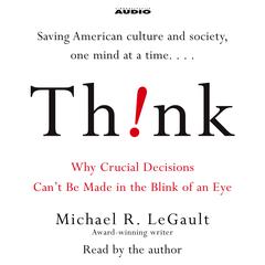 Think!: Why Crucial Decisions Cant Be Made in the Blink of an Eye Audiobook, by Michael R. LeGault