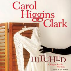 Hitched: A Regan Reilly Mystery Audiobook, by Carol Higgins Clark