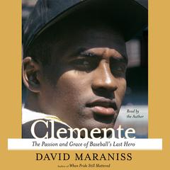 Clemente: The Passion and Grace of Baseball's Last Hero Audiobook, by 