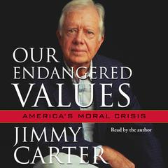 Our Endangered Values: America's Moral Crisis Audiobook, by Jimmy Carter