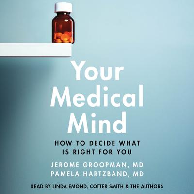 Your Medical Mind: How to Decide What is Right for You Audiobook, by Jerome Groopman