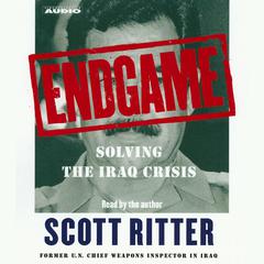 Endgame: Solving the Iraq Crisis Audiobook, by Scott Ritter