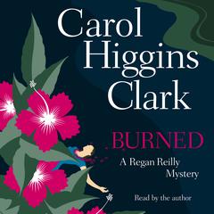 Burned: A Regan Reilly Mystery Audiobook, by Carol Higgins Clark