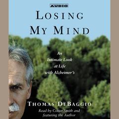 Losing My Mind: An Intimate Look at Life with Alzheimers Audiobook, by Thomas DeBaggio