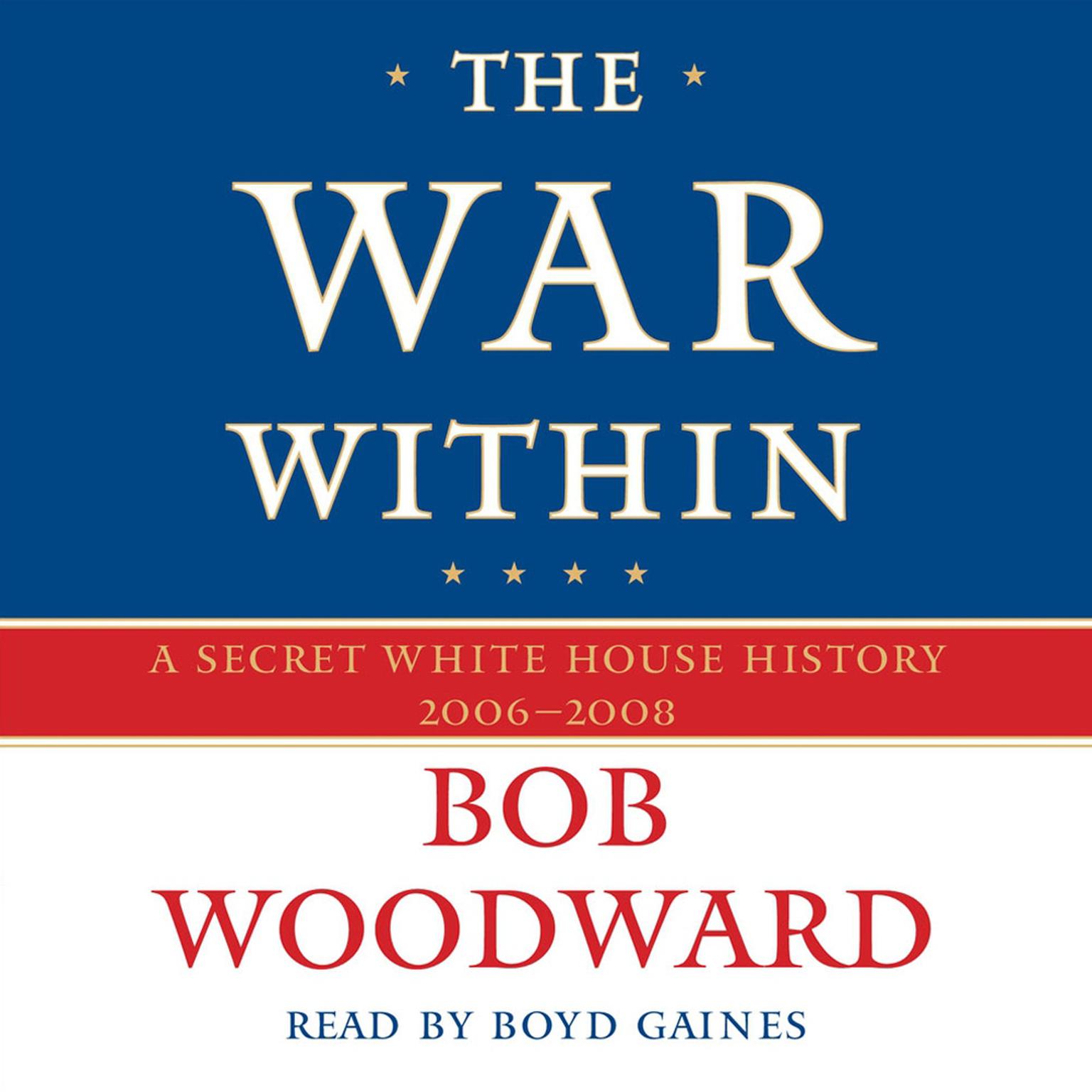 The War Within (Abridged): A Secret White House History 2006-2008 Audiobook, by Bob Woodward