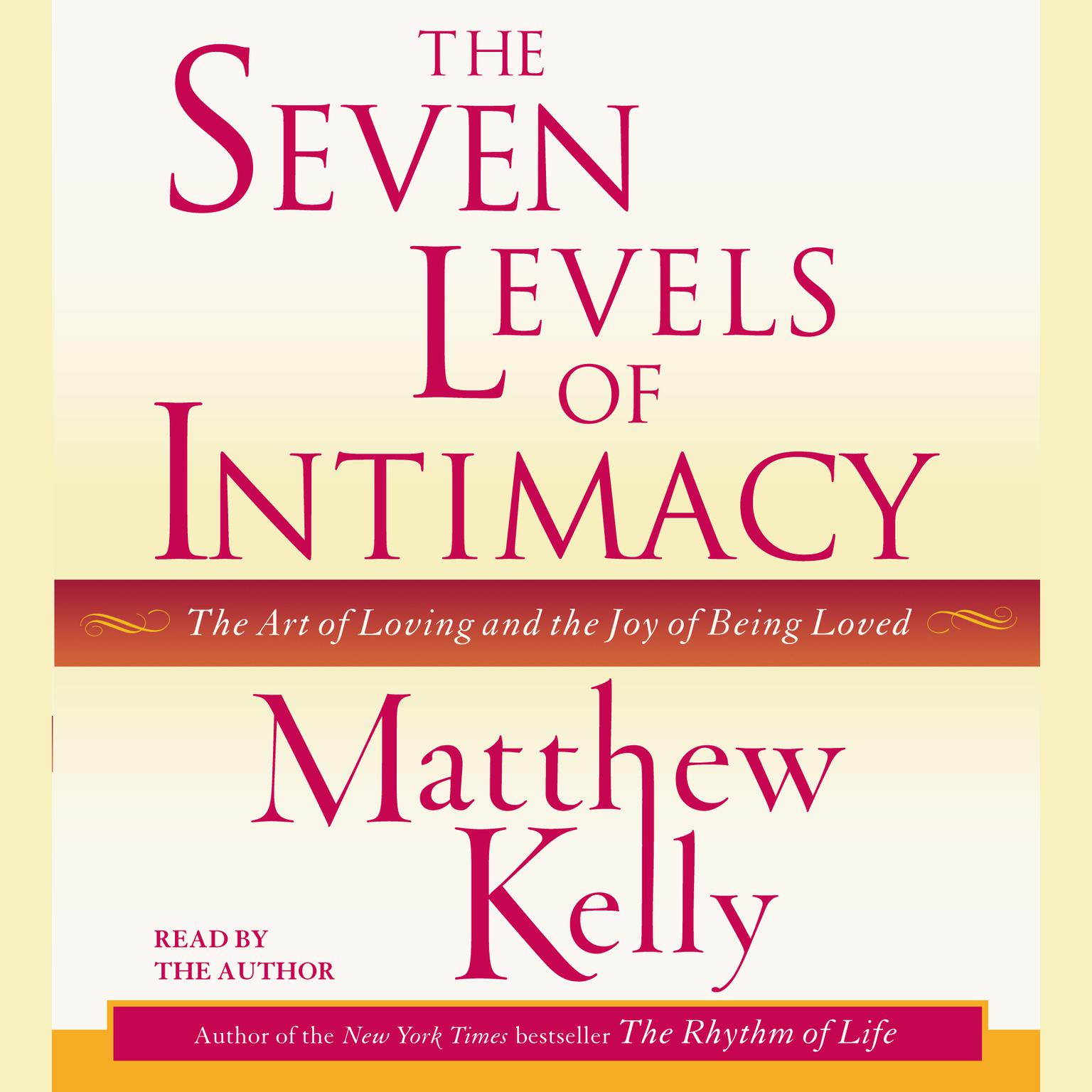 The Seven Levels of Intimacy (Abridged): The Art of Loving and the Joy of Being Loved Audiobook, by Matthew Kelly