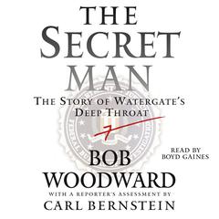 The Secret Man: The Story of Watergates Deep Throat Audiobook, by Bob Woodward