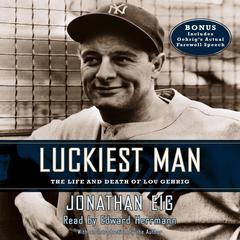 Luckiest Man: The Life and Death of Lou Gehrig Audiobook, by Jonathan Eig