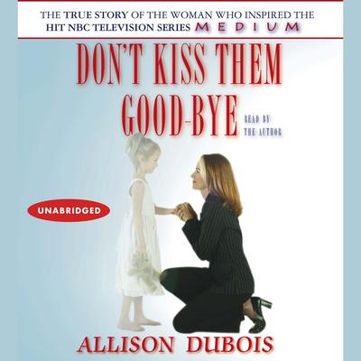 Dont Kiss Them Good-bye Audiobook, by Allison DuBois