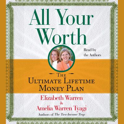 All Your Worth: The Ultimate Lifetime Money Plan Audiobook, by Elizabeth Warren