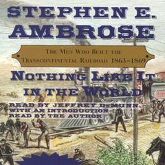 Nothing Like It In The World: The Men Who Built The Transcontinental Railroad 1863 - 1869 Audiobook, by Stephen E. Ambrose
