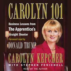 Carolyn 101: Business Lessons from The Apprentices Straight Shooter Audiobook, by Carolyn Kepcher