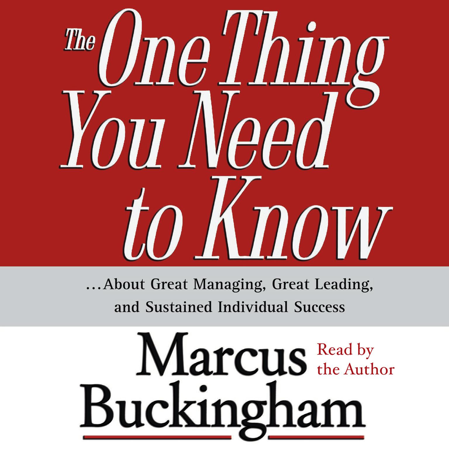 The One Thing You Need To Know (Abridged): ...About Great Managing, Great Leading, and Sustained Individual Success Audiobook, by Marcus Buckingham
