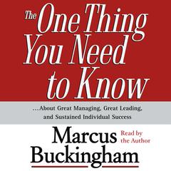 The One Thing You Need To Know: ...About Great Managing, Great Leading, and Sustained Individual Success Audiobook, by Marcus Buckingham