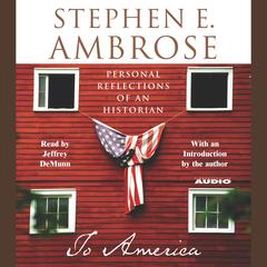 To America: Personal Reflections of an Historian Audiobook, by Stephen E. Ambrose