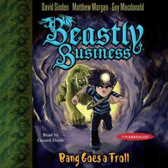 Bang Goes a Troll: An Awfully Beastly Business Audiobook, by David Sinden, Matthew Morgan, Guy Macdonald