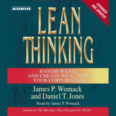 Lean Thinking: Banish Waste and Create Wealth in Your Corporation, 2nd Ed Audiobook, by James P. Womack