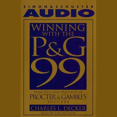 Winning With the P&G 99: Principles and Practices of Procter & Gamble's Success Audiobook, by Charlie L. Decker