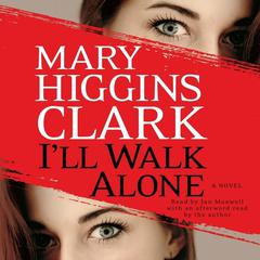 I'll Walk Alone: A Novel Audiobook, by Mary Higgins Clark