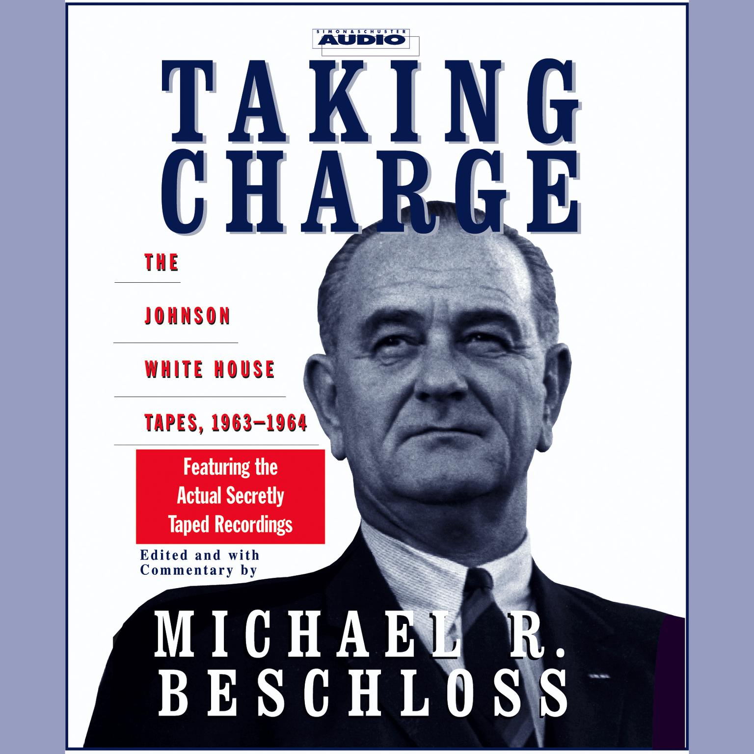 Taking Charge (Abridged): The Johnson White House Tapes 1963–1964 Audiobook, by Michael R. Beschloss
