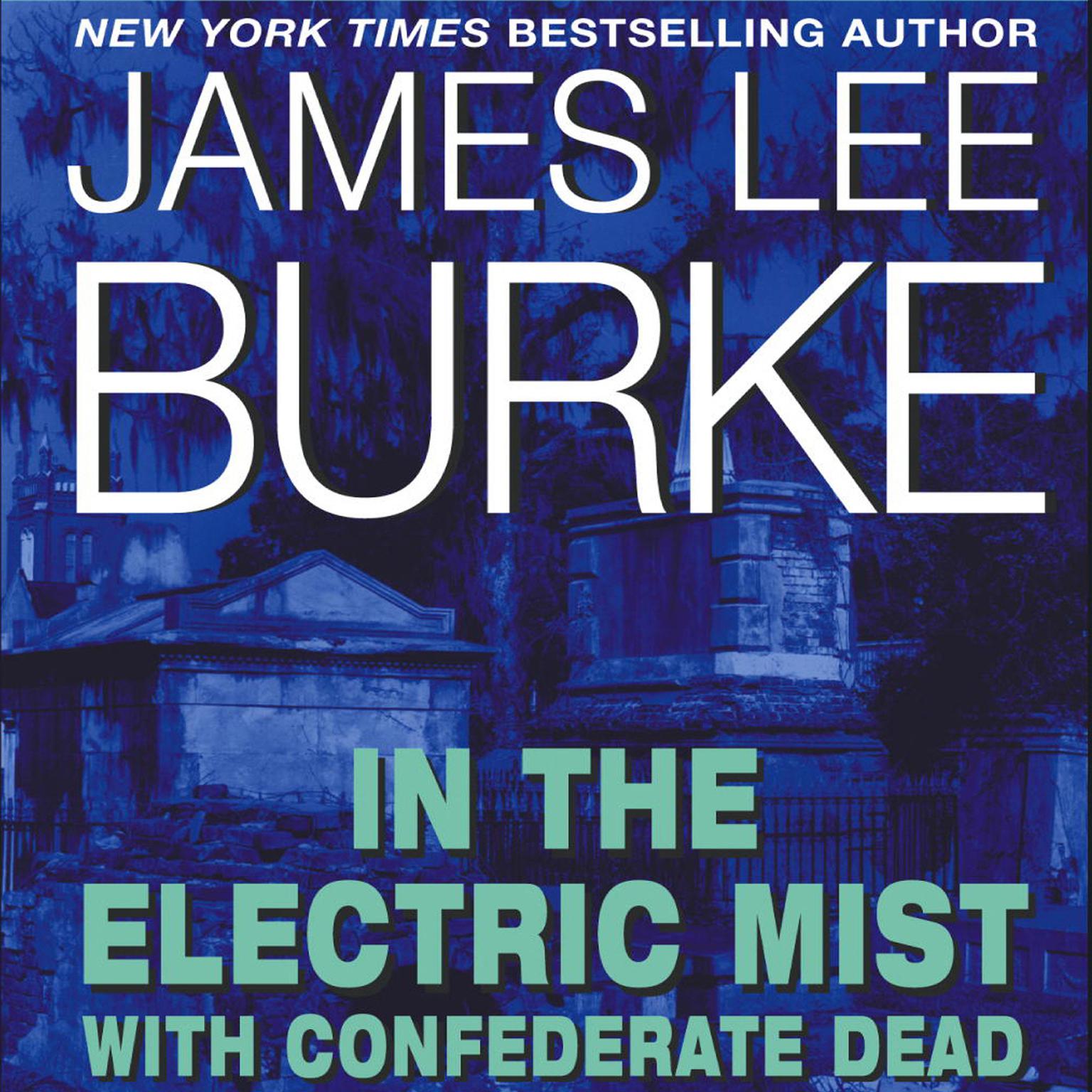 In the Electric Mist with Confederate Dead (Abridged) Audiobook, by James Lee Burke