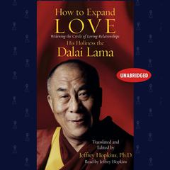 How to Expand Love: Widening the Circle of Loving Relationships Audiobook, by His Holiness the Dalai Lama