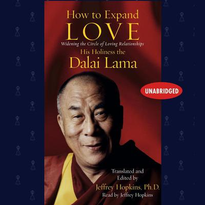 How to Expand Love: Widening the Circle of Loving Relationships Audiobook, by His Holiness the Dalai Lama
