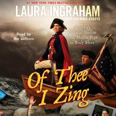 Of Thee I Zing: America's Cultural Decline from Muffin Tops to Body Shots Audiobook, by Laura Ingraham