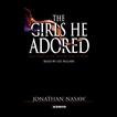 The Girls He Adored (Abridged): A Novel Audiobook, by Jonathan Nasaw#jonathan-nasaw|