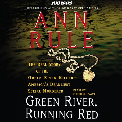 Green River, Running Red: The Real Story of the Green River Killer--Americas Deadliest Serial Murderer Audiobook, by Ann Rule