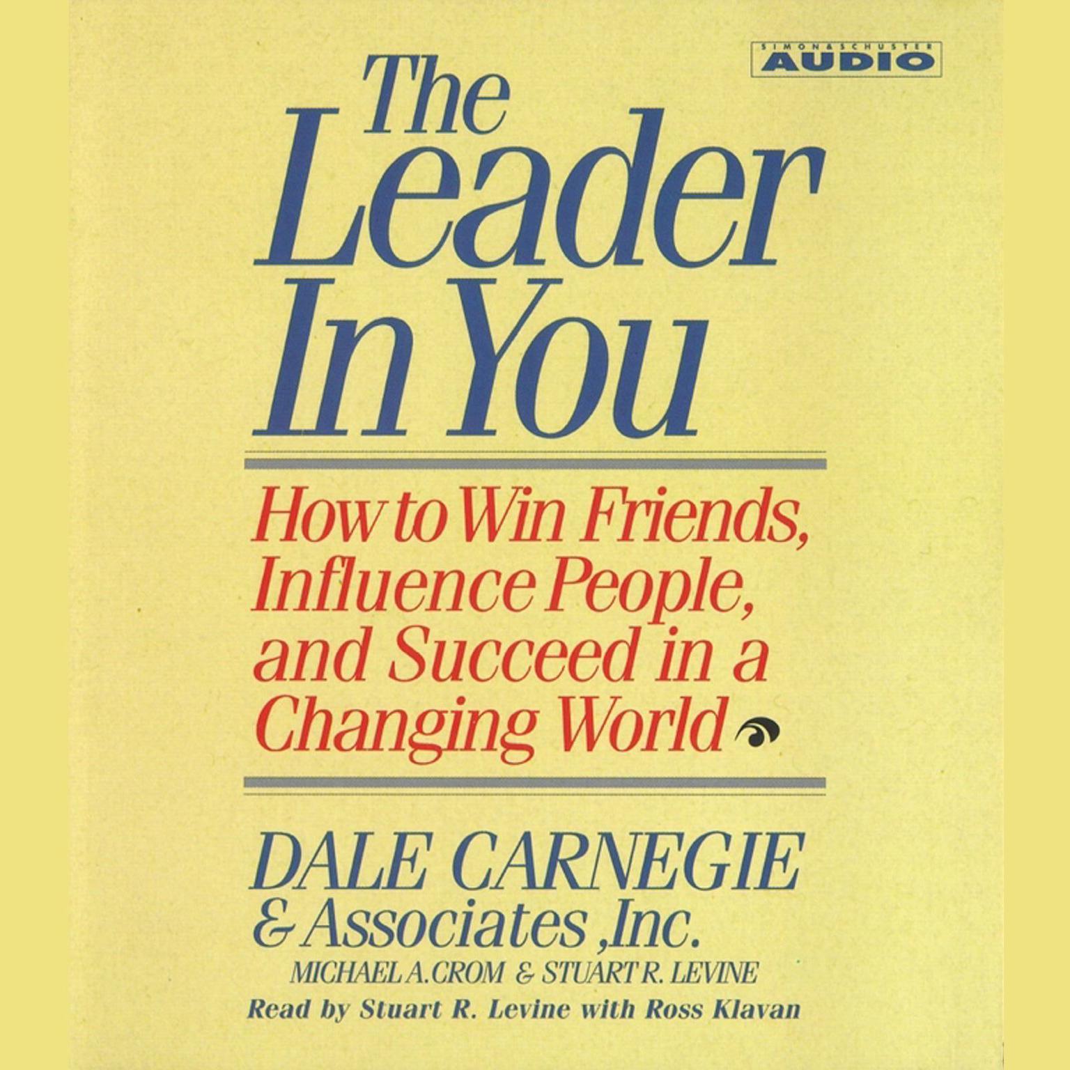 The Leader In You (Abridged): How To Win Friends Influence People And Succeed In A Completely Changed World Audiobook, by Michael A. Crom