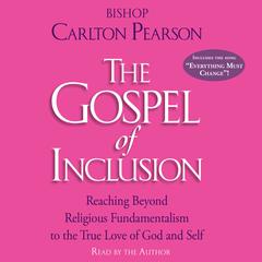 The Gospel of Inclusion: Reaching Beyond Religious Fundamentalism to the True Love of God and Self Audiobook, by Carlton Pearson