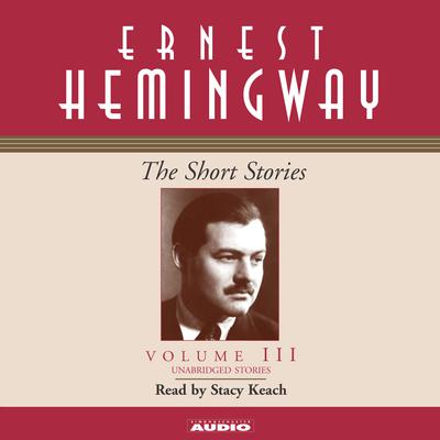 The Short Stories, Vol. 3 Audiobook, by Ernest Hemingway