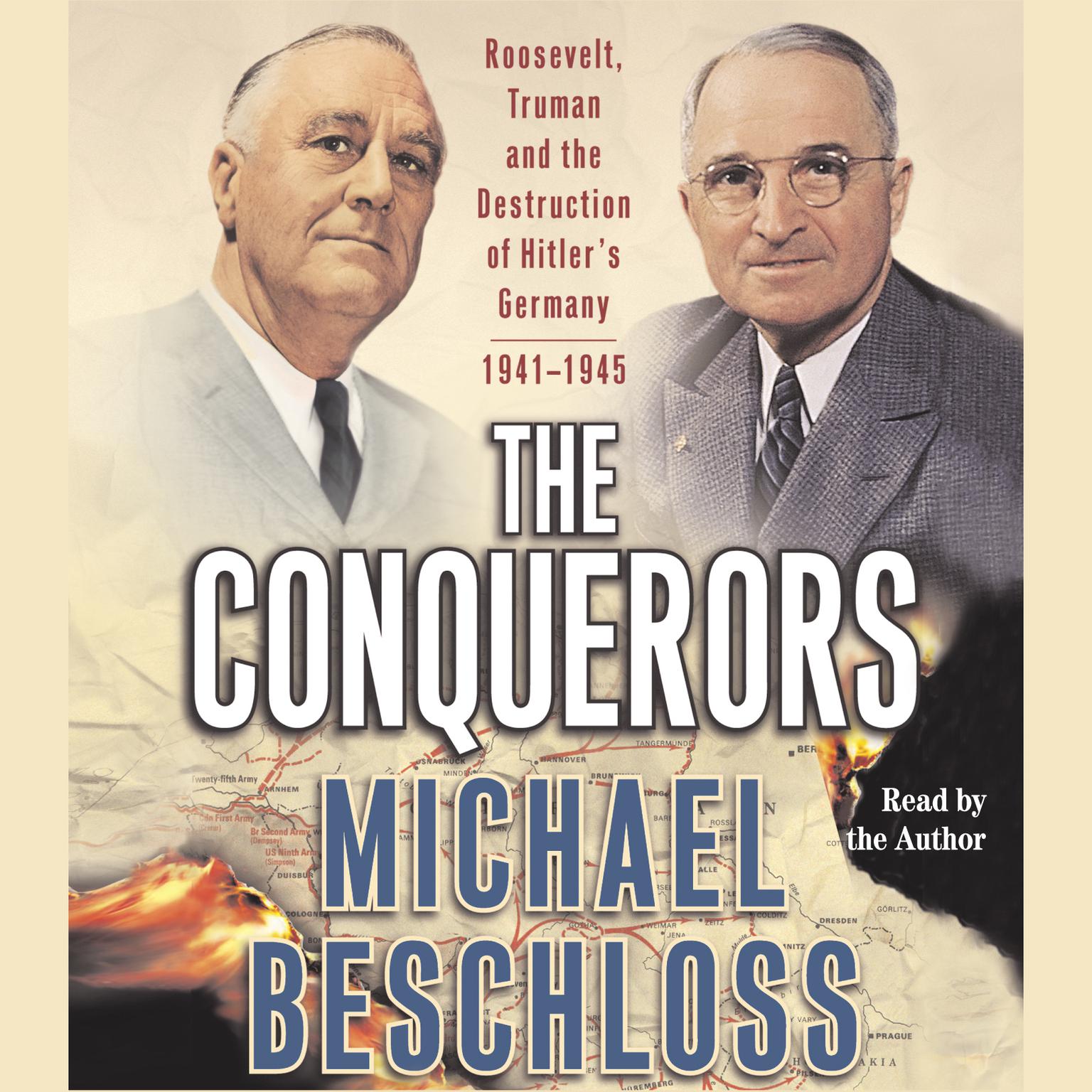 The Conquerors (Abridged): Roosevelt, Truman and the Destruction of Hitlers Germany, 1941–1945 Audiobook, by Michael R. Beschloss