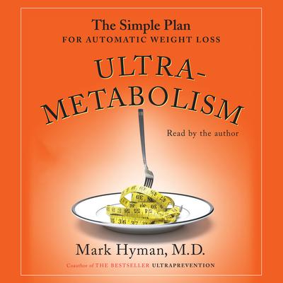 Ultrametabolism: The Simple Plan for Automatic Weight Loss Audiobook, by Mark Hyman