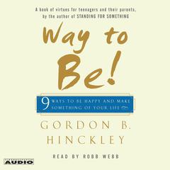 Way to Be!: 9 Rules For  Living the Good Life Audiobook, by Gordon B. Hinckley