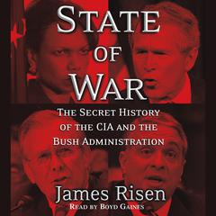 State of War: The Secret History of the CIA and the Bush Administration Audiobook, by James Risen